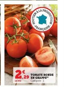 € 1,29  leng  nellnos  roduction  française  tomate ronde en grappe catégorie 1 