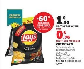 produit partenaire  de 2x  lay's  soveur barbecue  -60% 1,90  de remise immediate sur le lot au choix  le1 lot au choix  0,76  le 2 lot au choix chips lay's variétés au choix  le lot de 2 sachets  (so