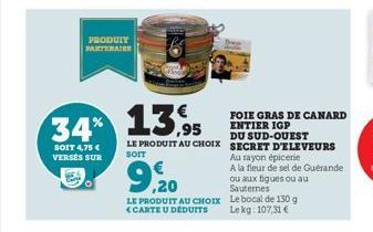 34%  SOIT 4,75 € VERSES SUR  PRODUTY BARTENAIRE  9,20  LE PRODUIT AU CHOIX <CARTE U DEDUITS  13,95  LE PRODUIT AU CHOIX SECRET D'ELEVEURS  SOIT  Au rayon épicerie  A la fleur de sel de Guérande  ou au