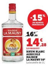 RHUM AGRICOLE MARTINIQUE  50 KE  LA MAUNY 16.0  -15%  DE REMISE IMMEDIATE  14,28  LE PRODUIT RHUM BLANC AGRICOLE MAISON 