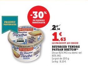 PRODUIT PARTEMAJAX  Beurre  Tendre  DOOK  EXISH  ON RECYCLABES  -30%  DE REMISE IMMEDIATE  CARTON  OPENL Le Beurre Tendre  DOUX  co  Can  2  ,63  LE PRODUIT AU CHOIX BEURRIER TENDRE PAYSAN BRETON™ Dou