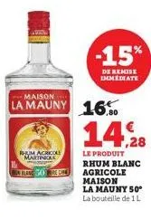 rhum agricole martinique  50 ke  la mauny 16.0  -15%  de remise immediate  14,28  le produit rhum blanc agricole maison 