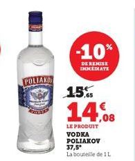 POLIAKO  -10%  DE REMISE IMMEDIATE  15%  14.08  LE PRODUIT VODKA POLIAKOV 37,5* La bouteille de 1 L 