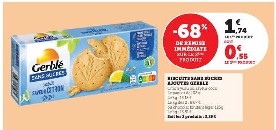 Gerble  Gerblé  SANS SUCRES sable  SAVEUR CITRON grigu  CID  FLEN  SA  PALME  CE  A  % 1,74 -68%  DE REMISE IMMÉDIATE SUR LE 2ME PRODUIT  BISCUITS SANS SUCRES AJOUTES GERBLE  Citron yuzu ou saveur coc