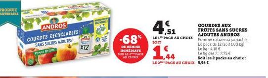 ANDROS  GOURDES RECYCLABLES! SANS SUCRES AJOUTES PORME ANTURE  X12  EPWARD  -68%  DE REMISE IMMEDIATE SUR LE PACK AU CHOIX  LE 2 PACK AU CHOIX 5,95 €  GOURDES AUX  € 7,51  FRUITS SANS SUCRES AJOUTES A