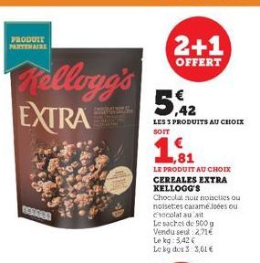 PRODUIT PARTENAIRE  Kellogg's EXTRA  ROZSDA  2+1  OFFERT  5%  5,42  LES 3 PRODUITS AU CHOIX SOIT  81  LE PRODUIT AU CHOIX CEREALES EXTRA KELLOGG'S  Chocolat noir noiselles ou noisettes caramé.isées ou