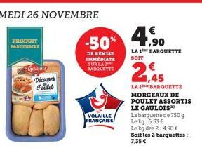 PRODUIT PARTENAIRE  Gaudois  Découpe Pauld  €  -50% 4,90  DE REMISE IMMEDIATE  SUR LA 2 BARQUETTE  VOLAILLE FRANÇAISE  LA 1 BARQUETTE SOIT  2,45  LA 2 BARQUETTE MORCEAUX DE POULET ASSORTIS LE GAULOIS™