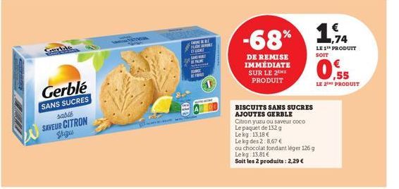 Gerble  Gerblé  SANS SUCRES sable  SAVEUR CITRON grigu  CID  FLEN  SA  PALME  CE  A  % 1,74 -68%  DE REMISE IMMÉDIATE SUR LE 2ME PRODUIT  BISCUITS SANS SUCRES AJOUTES GERBLE  Citron yuzu ou saveur coc