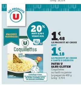 PRODUIT PARTENAIRE  S PRODUITS U  20%  SOIT 0,30 € VERSE SUR  Coquillettes  SANS  GLUTEN  Emballage à base  de papier/carton provenant de forts certes et/ou de sources contrôles  19  LE PRODUIT AU CHO