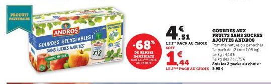 PRODUIT PARTENAIRE  ANDROS  GOURDES RECYCLABLES! SANS SUCRES AJOUTES PORME ANTURE  X12  EPWARD  -68%  DE REMISE IMMEDIATE SUR LE PACK AU CHOIX  LE 2 PACK AU CHOIX 5,95 €  GOURDES AUX  € 7,51  FRUITS S