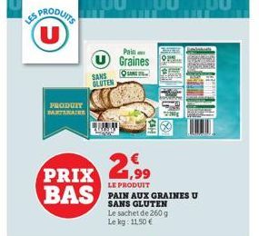 LES PRODUITS U  PRODUIT BATMATER  SANS GLUTEN  PRIX 2,99  LE PRODUIT  BAS  Pain Graines  QURIL  PAIN AUX GRAINES U SANS GLUTEN Le sachet de 260 g Le kg: 11,50 € 