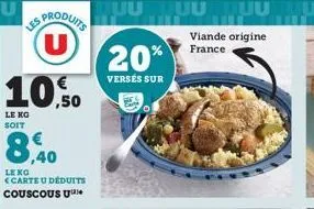 les  le kg soit  8,9  us produits (u) 10,50  leng <carte u déduits couscous u  20%  versés sur  viande origine france 