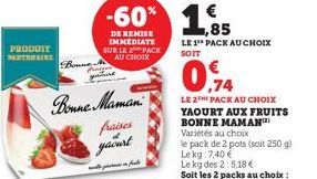PRODUIT  PANTAINE  Boune  DE REMISE IMMEDIATE SUR LE PACK AU CHOIX  Bonne Maman  fraises  yaourt  ماره سره  LE 1¹ PACK AU CHOIX SOIT  0,74  LE 2 PACK AU CHOIX YAOURT AUX FRUITS BONNE MAMAN  Variétés a