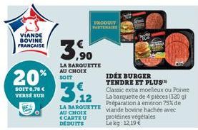 VIANDE BOVINE FRANÇAISE  20%  SOIT 0,78 € VERSE SUR  3,90  LA BARQUETTE AU CHOIX SOIT  PRODUIT PARTENAIRE  3.12  Classic extra moelleux ou Poivre La barquette de 4 pièces (320 g) Préparation à environ