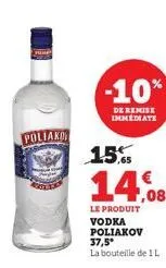 poliako  -10%  de remise immediate  15%  14.08  le produit vodka poliakov 37,5* la bouteille de 1 l 