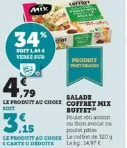 mix  34%  soit 1,64 € verse sur  cara  le produit au choix  carte u deduits  fra  1,79  salade  le produit au choix coffret mix  soit  buffet  produit partmans  poulet rôti avocat ou thon avocat ou po