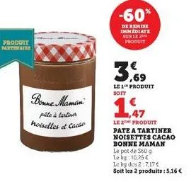 produit partenaire  bonne maman  pâte à tartiner noisettes et cacao  -60%  de remise immediate sur le produit  le 1 produit soit  1,47  le 2 produit pate a tartiner noisettes cacao bonne maman  le pot