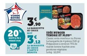 VIANDE BOVINE FRANÇAISE  20%  SOIT 0,78 € VERSE SUR  3,90  LA BARQUETTE AU CHOIX SOIT  PRODUIT PARTENAIRE  3.12  Classic extra moelleux ou Poivre La barquette de 4 pièces (320 g) Préparation à environ