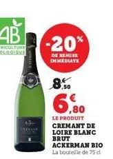 extrot a  -20%  de remise immediate  8.50  ,80  le produit cremant de loire blanc brut ackerman bio la bouteille de 75 cl 