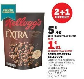 produit partenaire  kellogg's extra  rozsda  2+1  offert  5%  5,42  les 3 produits au choix soit  81  le produit au choix cereales extra kellogg's  chocolat noir noiselles ou noisettes caramé.isées ou