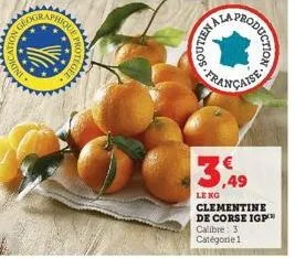 indi  soutien  en al  fhroductions  3,49  le kg  clementine de corse igp  calibre: 3 catégorie 1  