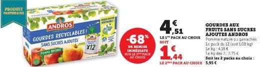 PRODUIT PARTENAIRE  ANDROS  GOURDES RECYCLABLES! SANS SUCRES AJOUTES PORME ANTURE  X12  EPWARD  -68%  DE REMISE IMMEDIATE SUR LE PACK AU CHOIX  LE 2 PACK AU CHOIX 5,95 €  GOURDES AUX  € 7,51  FRUITS S