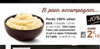 Et pour accompagner....  Purée 100% céleri 321-m -Dal  Pe  647 part 1kg  -10%  240€  12.15 