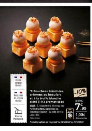 cien origine  B marin  FRANC  All  * Bouchees briochees. crémeux au beaufort et à la truffe blanche d'été (1%) aromatisées -Aut Plat desenes de -La  Lak  P242  -10%  8996  7.99  1,00€ 