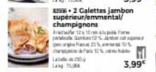 2 Galettas jambon supérieur/emmental/ champignons Arare 12 18 a  F21%DS  3,99€ 