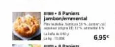 31-8 paniers jambon/emmental  ps%  40  6.95€ 