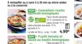 archauffer uur 5 à 30 minum-ou à la casserole  pinards biologiques far  cannelloni ricotta  - 14,99€  [fusilli tomate et sauce au basilic biologiques  13  1%, 