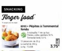 fondu  Finger food  A has be  10  4  Pépites à l'emmental  3,75€ 