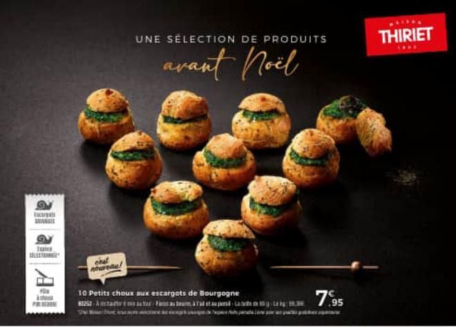 images SING  Pit  noureaa!  UNE SÉLECTION DE PRODUITS  avant Noël  10 Petits choux aux escargots de Bourgogne Acar-Faraburma Tal et super La  7,95  THIRIET  