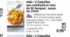 in c  lag 31.90  12v.  2 coquilles  aux cabillaud et noix de st jacques, sauce au citron  22% a tunjan  6,95€ 