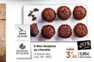 preure  chan 43% cace  9 mini fondants au chocolat  le sachet de 180 g lekp.20€-8  -20% 3,60 0,90€ 