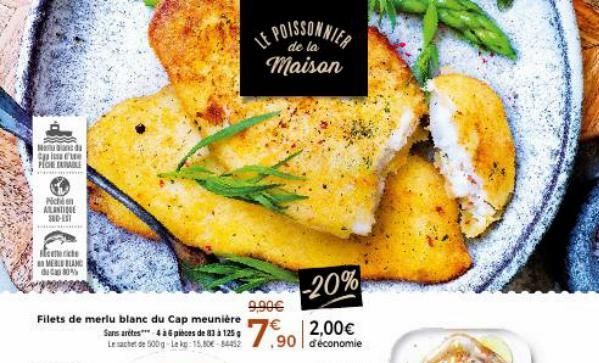 Maand  Esse PLOE ALE  Nic ALANTINE 30-T  crite  MELANC  de Cap 30%  Filets de merlu blanc du Cap meunière  Sans aretes*** 4 à 6 pièces de 83 à 125 g Le sachet de 500g Lekg 15,80€-84452  LE POISSONNIER