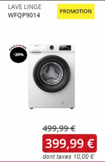 lave linge wfqp9014  black  everyday  -20%  promotion  499,99 €  399,99 €  dont taxes 10,00 € 