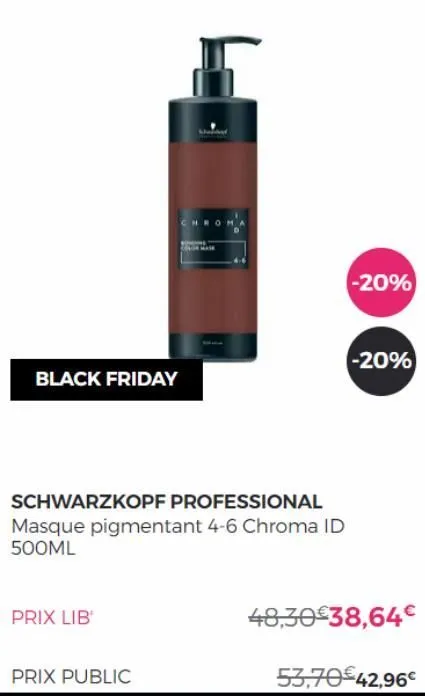 black friday  schwarzkopf professional masque pigmentant 4-6 chroma id 500ml  prix lib'  prix public  -20%  -20%  