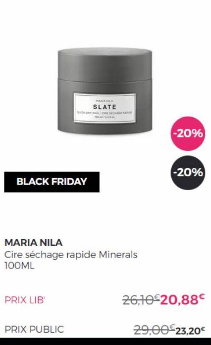 BLACK FRIDAY  PRIX LIB  MARIANA  SLATE  UKRY WAX/RESECHAGE RAPOR  MARIA NILA  Cire séchage rapide Minerals 100ML  PRIX PUBLIC  -20%  -20%  