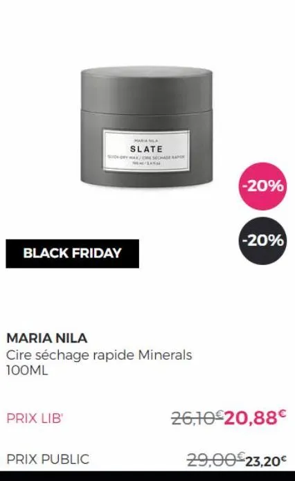 black friday  prix lib  mariana  slate  ukry wax/resechage rapor  maria nila  cire séchage rapide minerals 100ml  prix public  -20%  -20%  