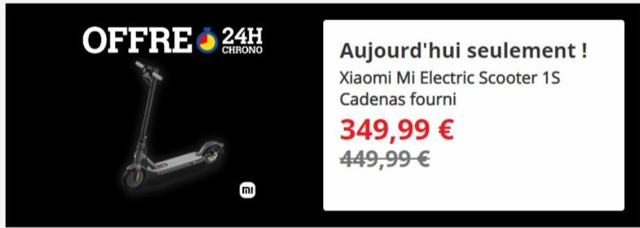 OFFRE 24H  CHRONO  mi  Aujourd'hui seulement !  Xiaomi Mi Electric Scooter 15 Cadenas fourni  349,99 € 449,99 € 