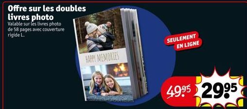 Offre sur les doubles  livres photo Valable sur les livres photo de 58 pages avec couverture rigide L.  HAPPY MEMORIES  SEULEMENT EN LIGNE  49⁹52995 
