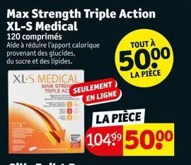 max strength triple action xl-s medical  120 comprimés aide à réduire l'apport calorique provenant des glucides, du sucre et des lipides.  xl-s medical  max  triple act seulement  en ligne  tout à  50