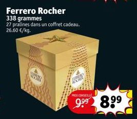 Ferrero Rocher  338 grammes  27 pralines dans un coffret cadeau. 26.60 €/kg.  PRIX CONSEILLE  9.⁹⁹  8.9⁹ 