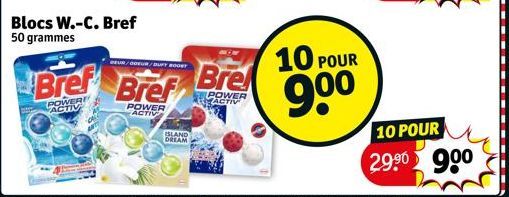 Blocs W.-C. Bref 50 grammes  BEUR/BOEUR/BUFY BOOST  Bref Bref  POWER  ACTIV  POWER ACTIV  ISLAND  DREAM  Bre  POWER ACTIV  10 POUR 9⁰⁰  10 POUR 29.⁹0 900 