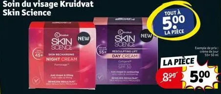 and  soin du visage kruidvat skin science  skin new  science  45+ skin recharging night cream  mewezen bevat  55+  skin new scence  resculpting lift day cream calligent spf 30  tout à  5.0⁰  la pièce 