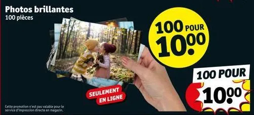 photos brillantes 100 pièces  cette promotion n'est pas valable pour le service d'impression directe en magasin.  seulement en ligne  100 pour  1000  100 pour  100⁰ 