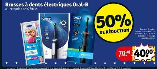 Oral-B  PROZEN  350- Oral-B  1066  w  Brosses à dents électriques Oral-B A l'exception de 10 Smile.  iO  LAF  O  Oral B PRO 3  50%  DE RÉDUCTION  Exemple de prix:  brosse à dents électri que PRO3 3000