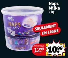 NAPS  Mix  SEULEMENT EN LIGNE  Naps Milka 1 kg  PRIX CONSEILLE  12⁹9 1099 