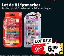 lip smacker  lot de 8 lipsmacker  au choix parmi coca-cola et la reine des neiges.  lot de 8  prix conseille  9.⁹⁹ 6⁹⁹ 